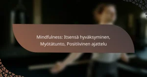 featured-image-mindfulness-itsensa-hyvaksyminen-myotatunto-positiivinen-ajattelu