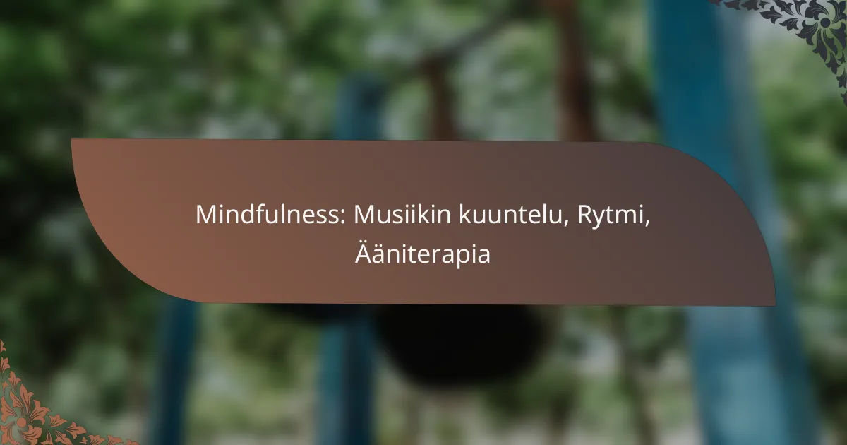 featured-image-mindfulness-musiikin-kuuntelu-rytmi-aaniterapia