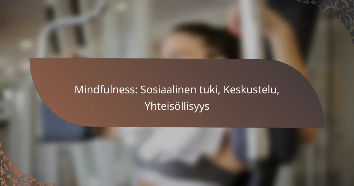 featured-image-mindfulness-sosiaalinen-tuki-keskustelu-yhteisollisyys