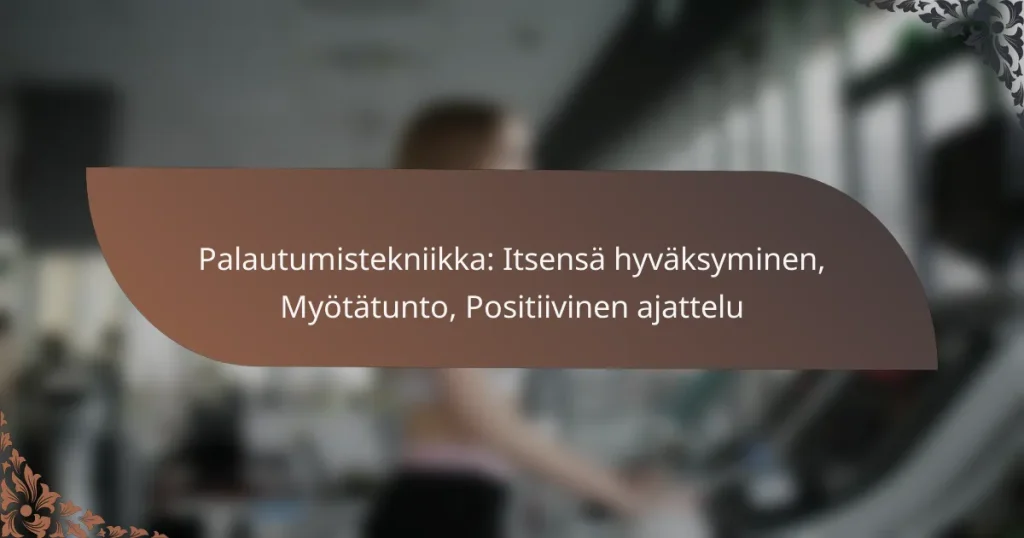 featured-image-palautumistekniikka-itsensa-hyvaksyminen-myotatunto-positiivinen-ajattelu