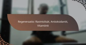 featured-image-regeneraatio-ravintolisat-antioksidantit-vitamiinit
