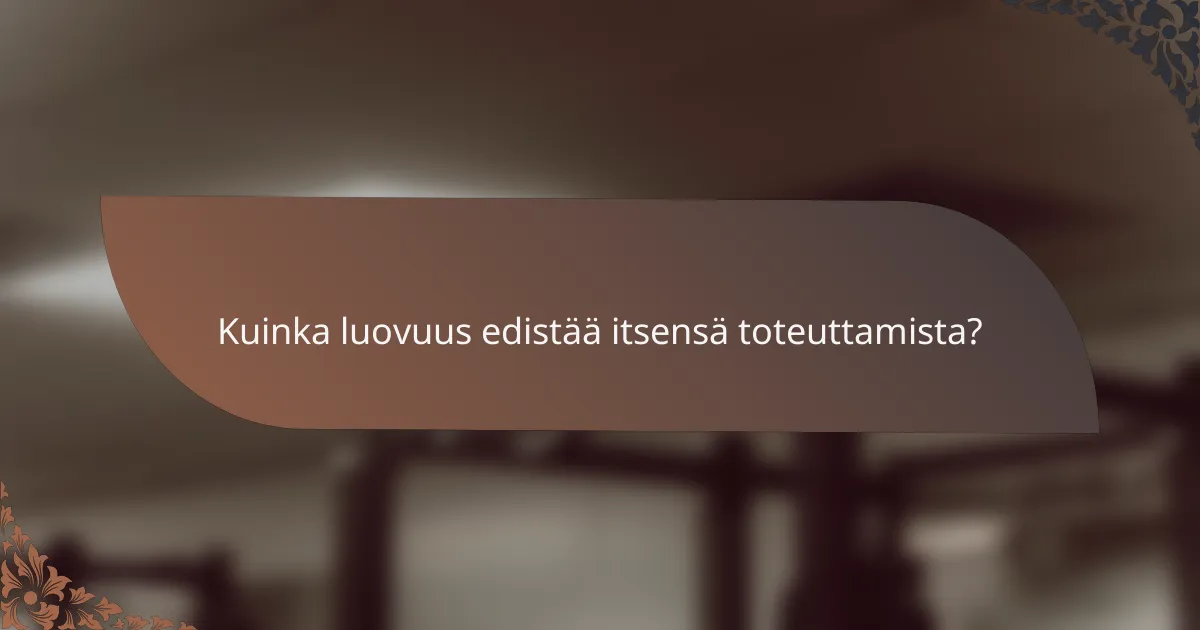 Kuinka luovuus edistää itsensä toteuttamista?