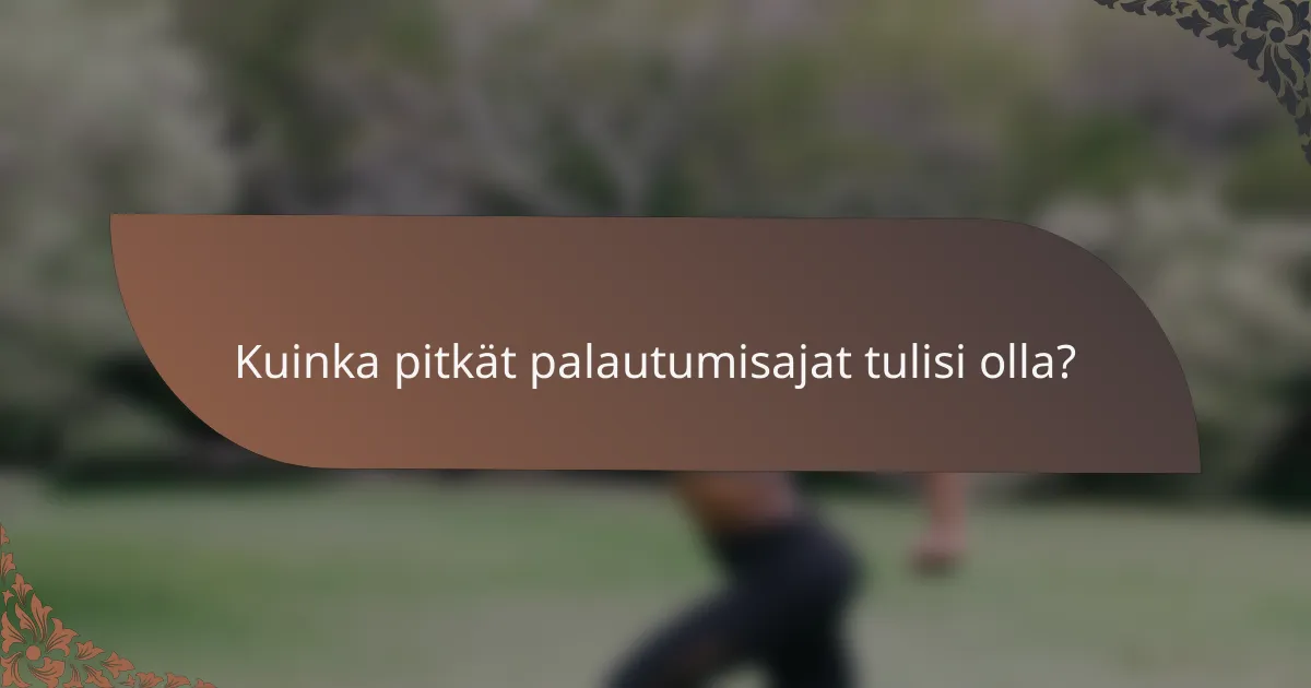 Kuinka pitkät palautumisajat tulisi olla?