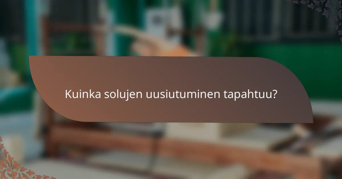 Kuinka solujen uusiutuminen tapahtuu?