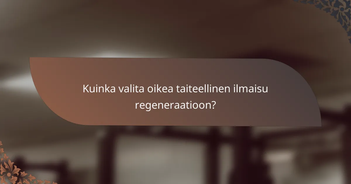 Kuinka valita oikea taiteellinen ilmaisu regeneraatioon?