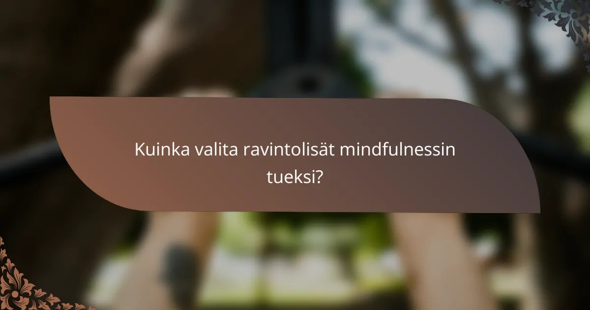 Kuinka valita ravintolisät mindfulnessin tueksi?
