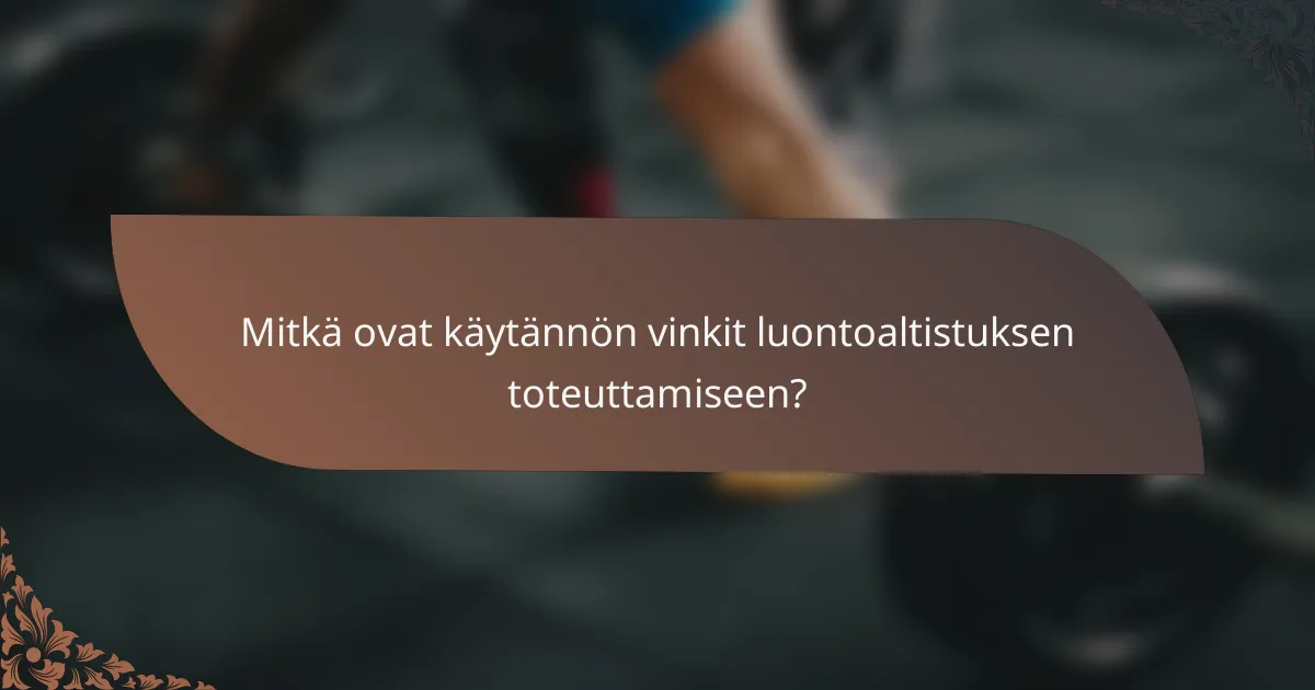 Mitkä ovat käytännön vinkit luontoaltistuksen toteuttamiseen?