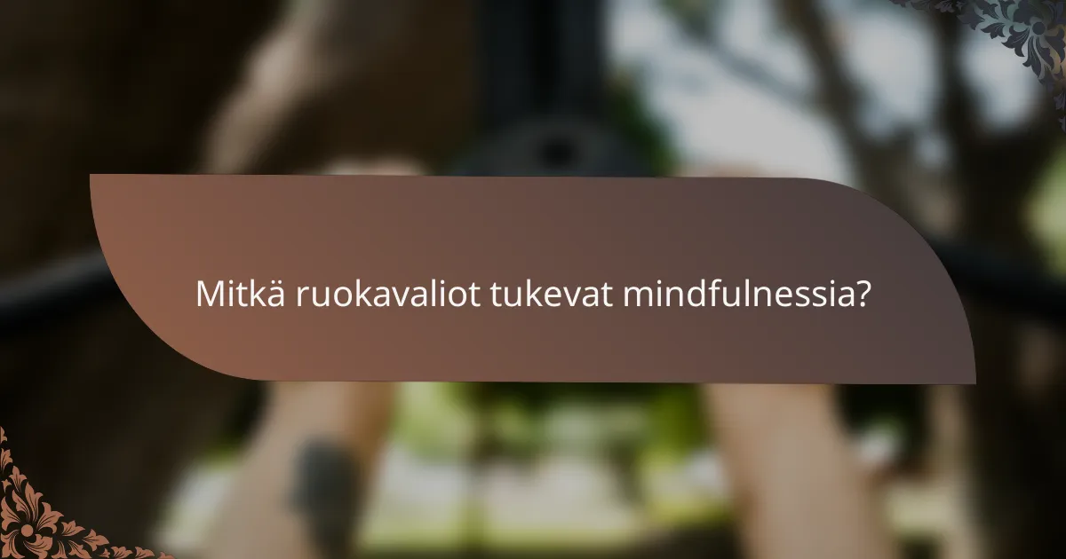 Mitkä ruokavaliot tukevat mindfulnessia?